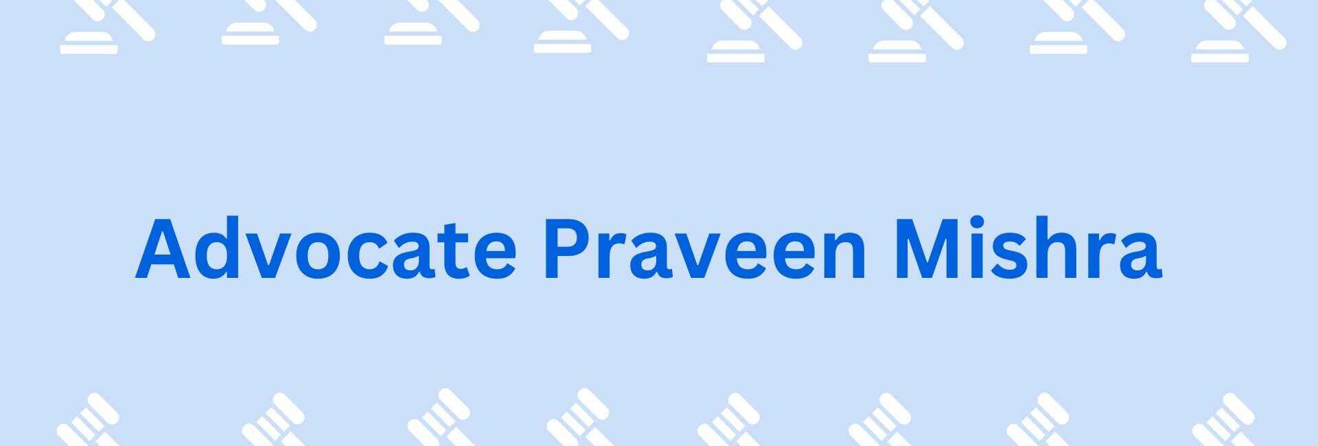 Advocate Praveen Mishra - Best lawyers in faridabad