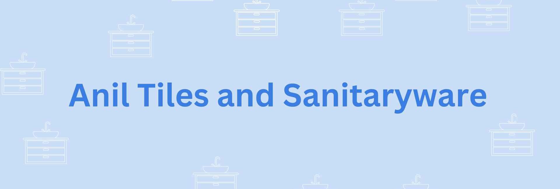Anil Tiles and Sanitaryware- sanitary needs in faridabad