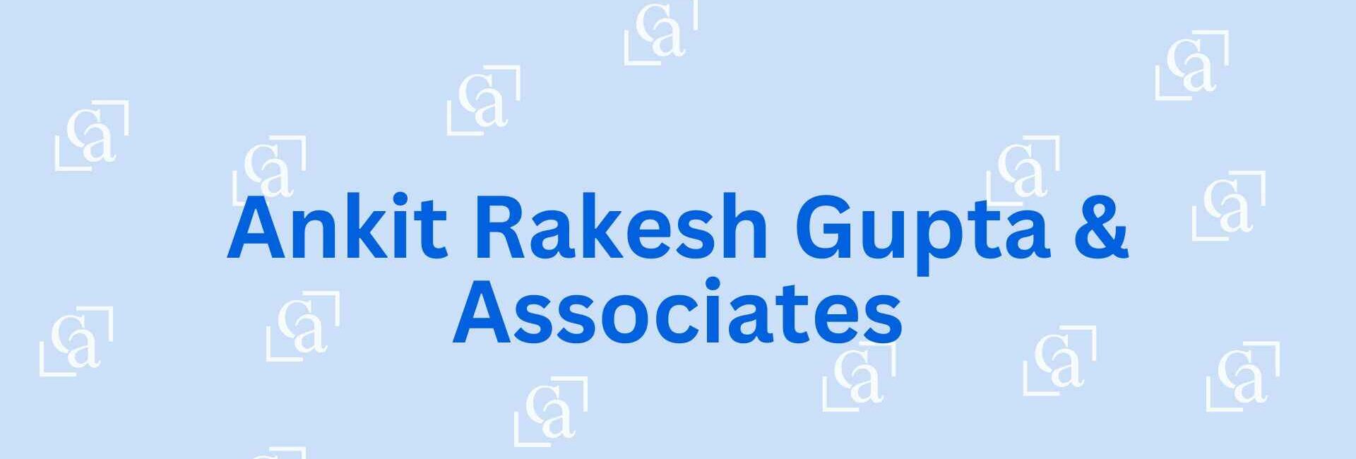 Ankit Rakesh Gupta & Associates - Chartered Accountant Firm in Faridabad