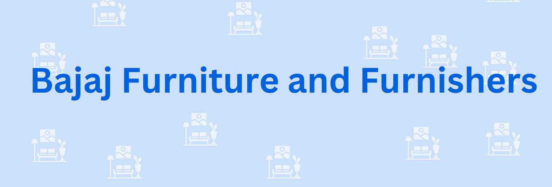 Bajaj Furniture and Furnishers - Furniture dealer services in Faridabad
