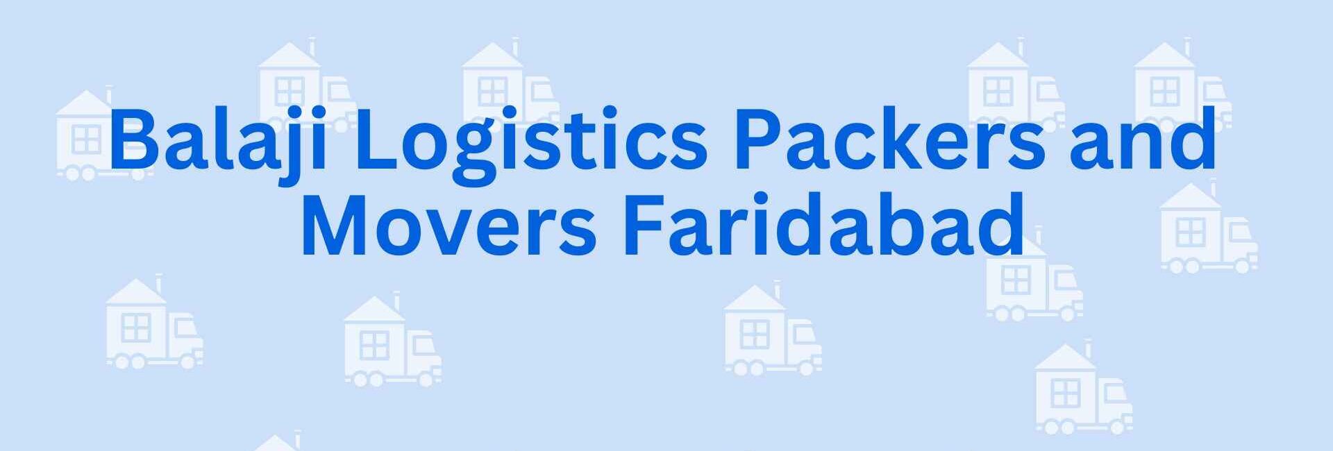 Balaji Logistics Packers and Movers Faridabad - Packers and movers service in Faridabad