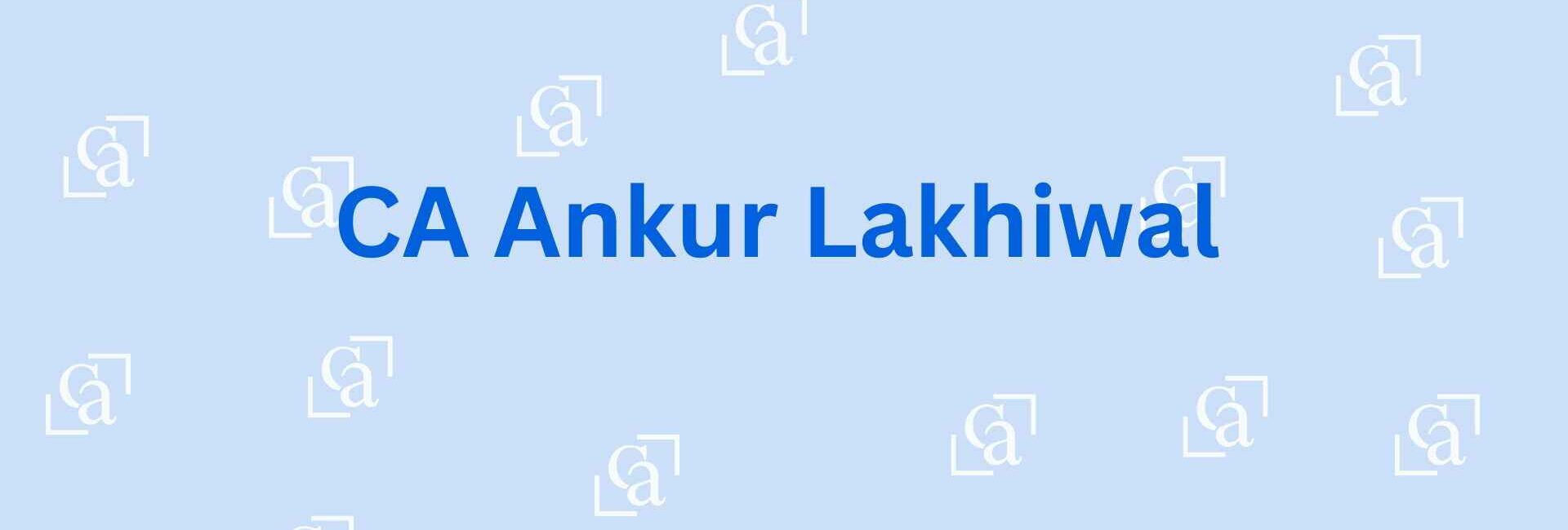 CA Ankur Lakhiwal - CA in Faridabad