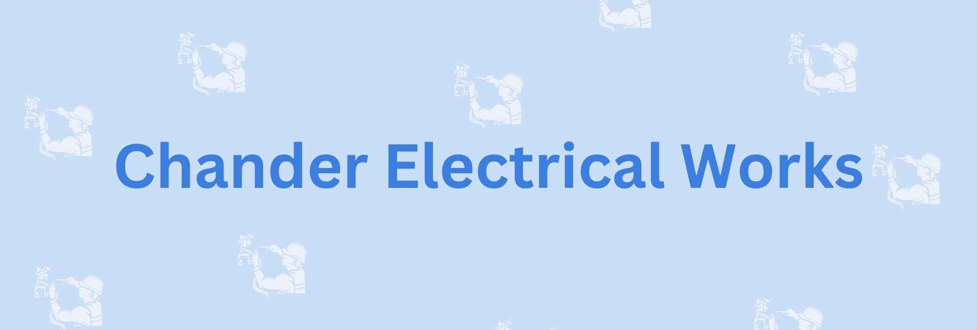 Chander Electrical Works- Faridabad's Electrician Service Provider