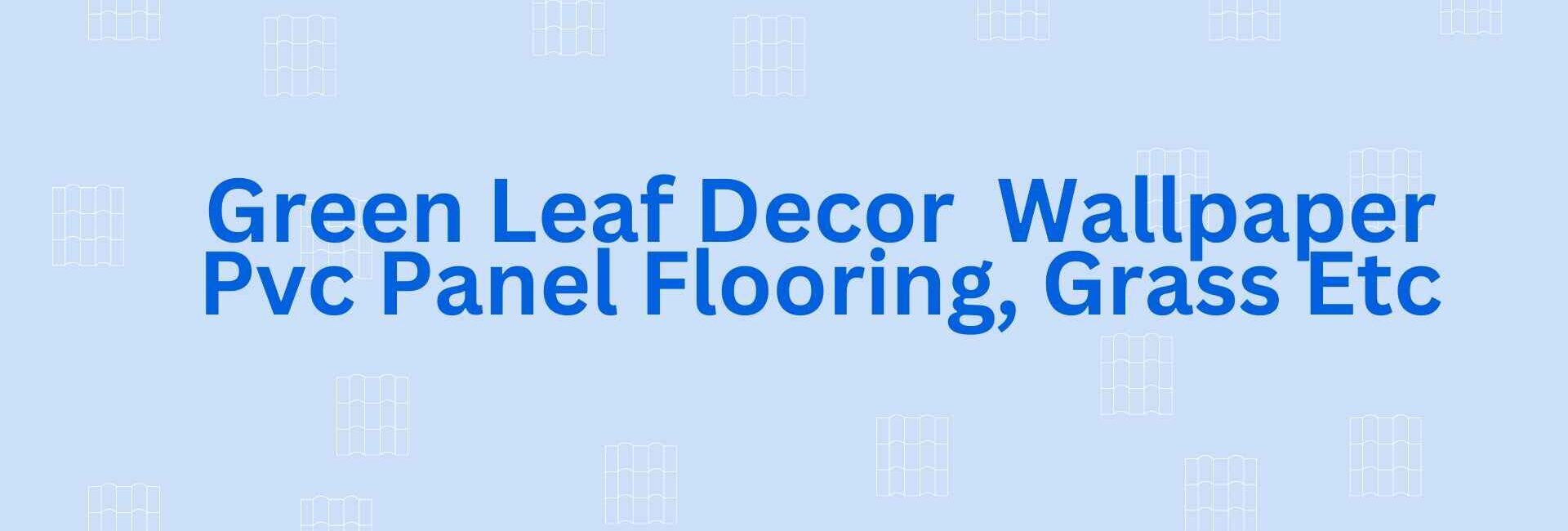 Green Leaf Decor Wallpaper Pvc Panel Flooring, Grass Etc - Flooring Dealer in Faridabad