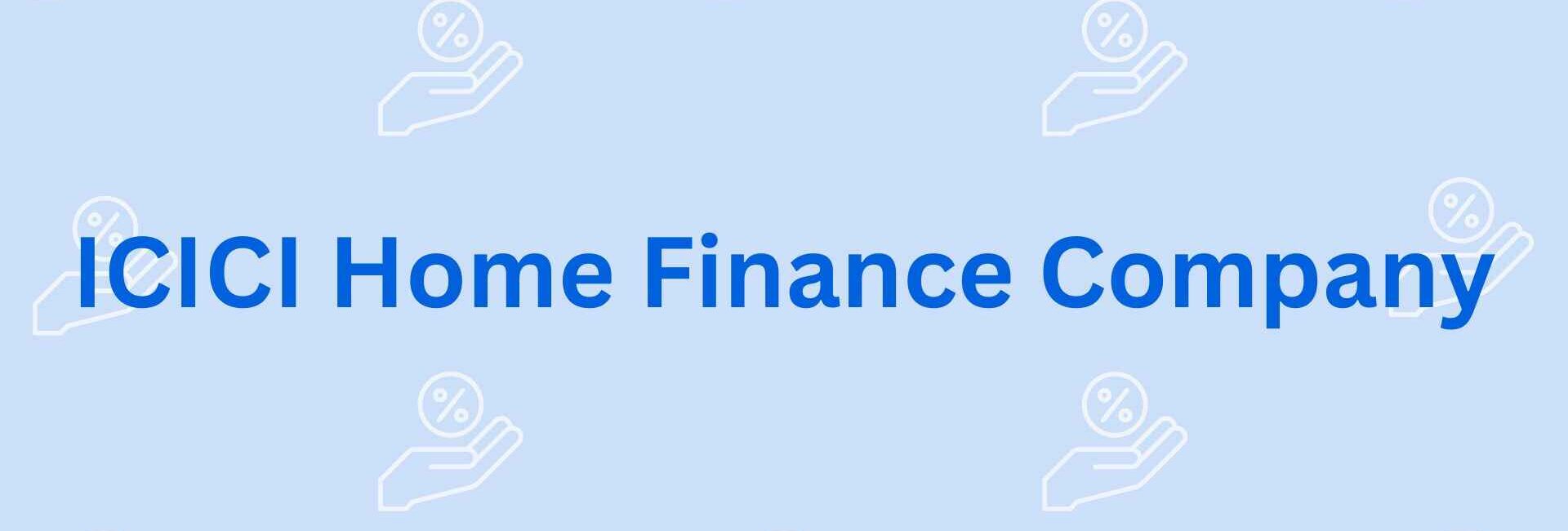ICICI Home Finance Company - Home Loan Providers in faridabad