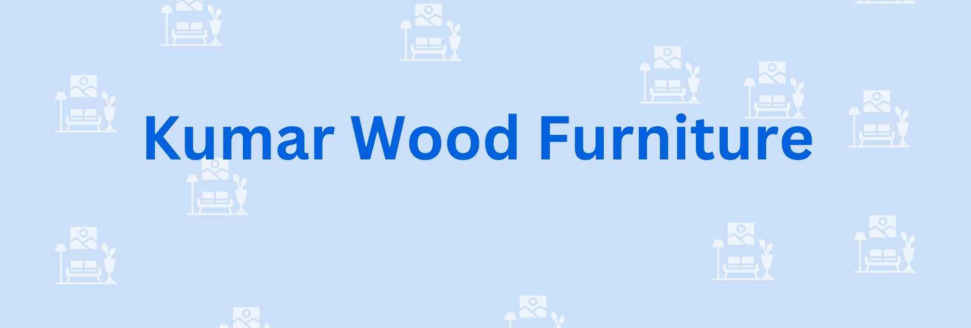 Kumar Wood Furniture - Furniture dealer services in Faridabad