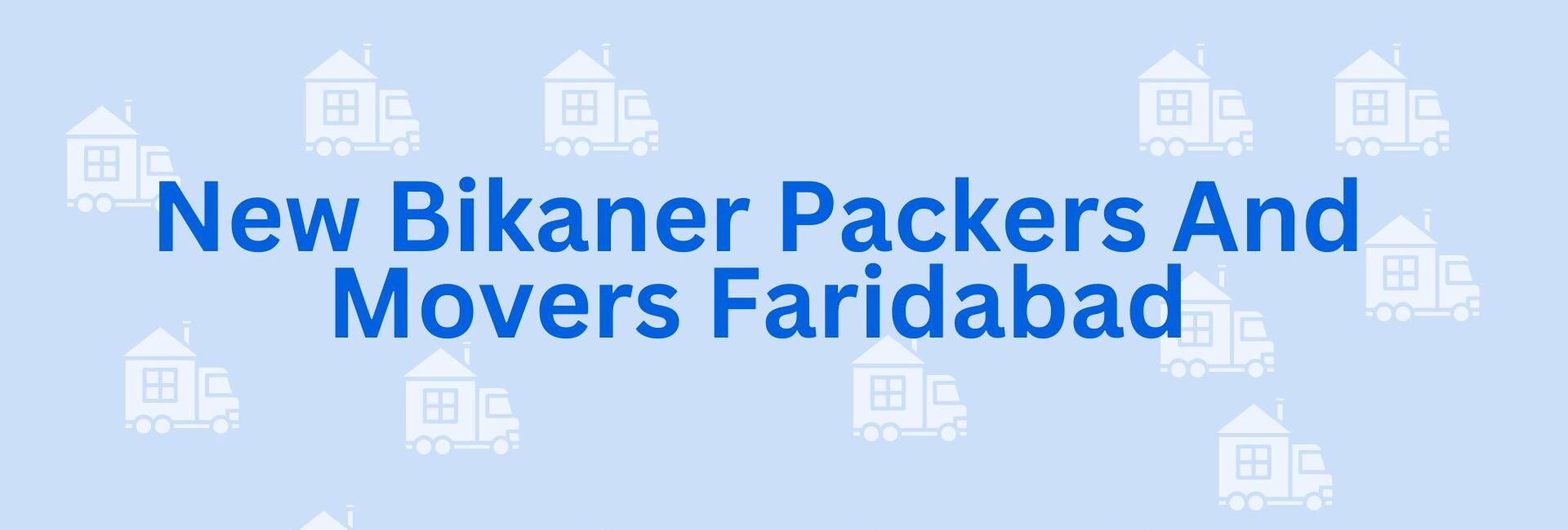 New Bikaner Packers And Movers Faridabad - Faridabad Packers and Movers
