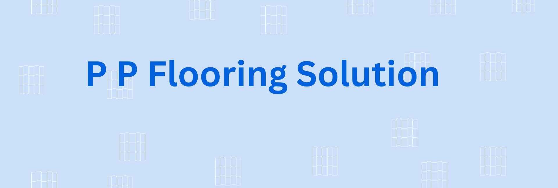 P P Flooring Solution - Flooring Dealer in Faridabad