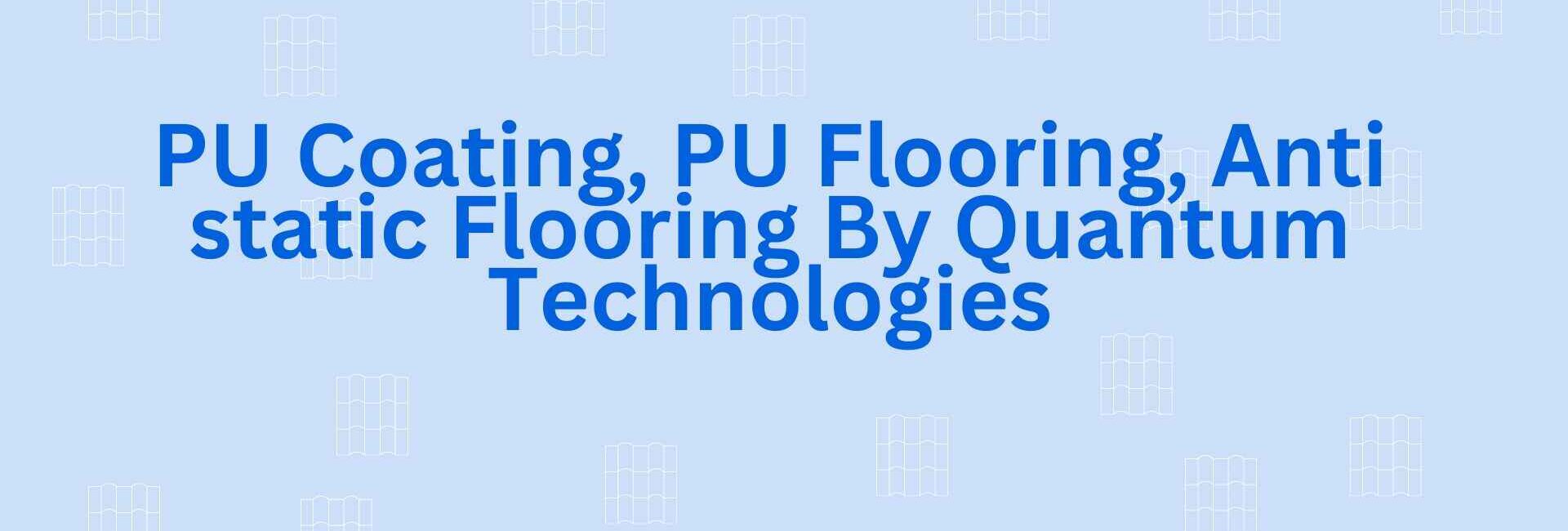 PU Coating, PU Flooring, Anti static Flooring By Quantum Technologies - Floor Contractor in Faridabad