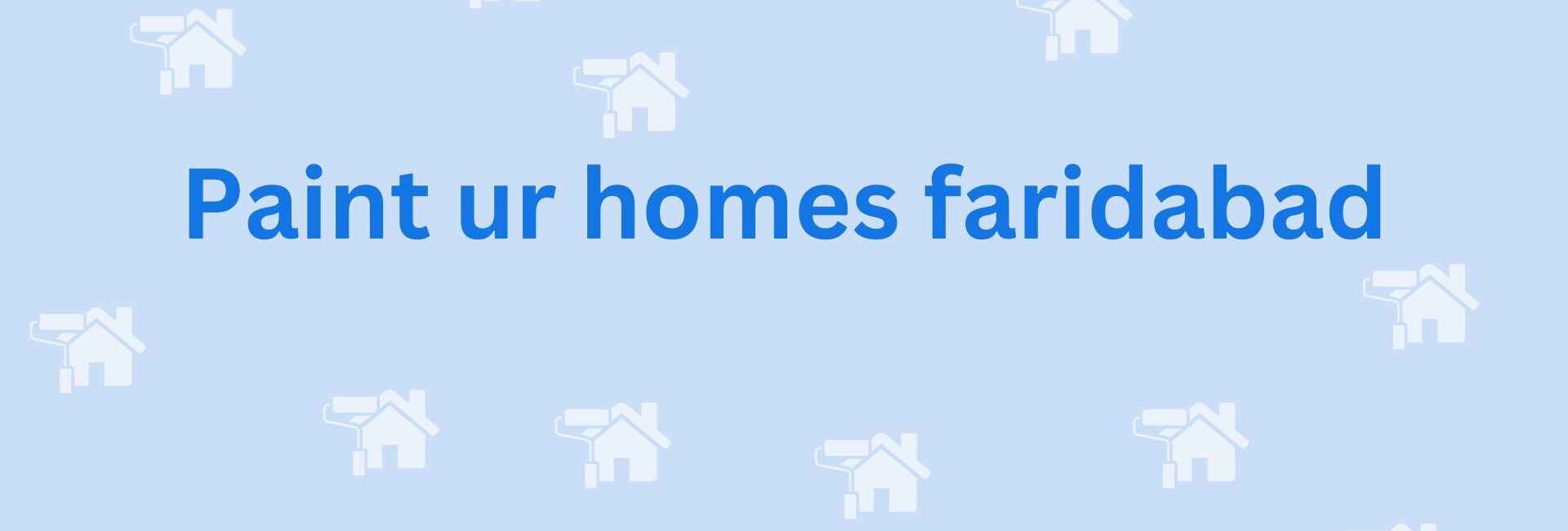 Paint ur homes faridabad- painting services in faridabad