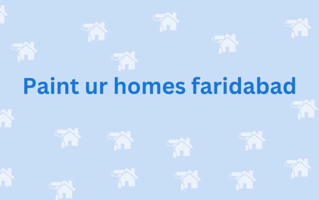 Paint ur homes faridabad- painting services in faridabad