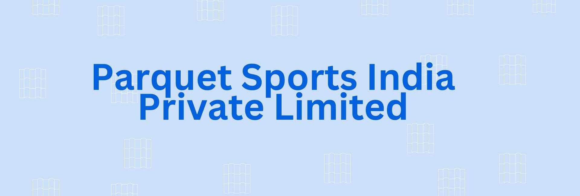 Parquet Sports India Private Limited - Flooring Dealer in Faridabad