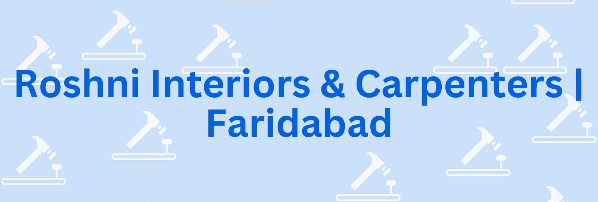 Roshni Interiors & Carpenters Faridabad - Carpenter service in faridabad