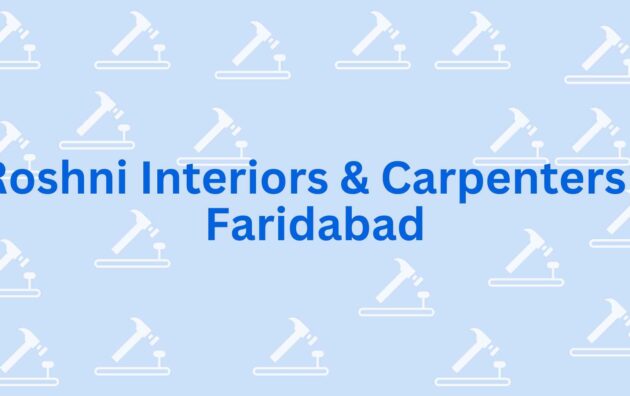 Roshni Interiors & Carpenters Faridabad - Carpenter service in faridabad