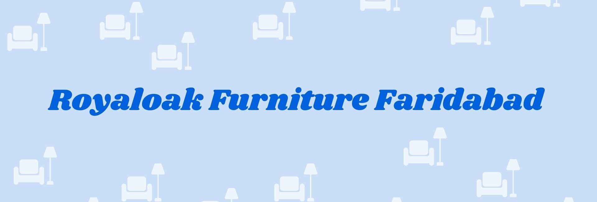 Royaloak Furniture Faridabad - home decor dealers in faridabad