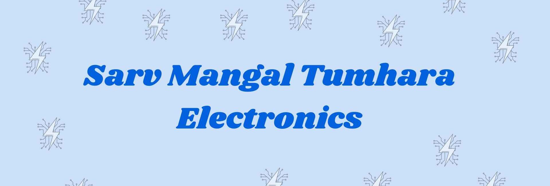 Sarv Mangal Tumhara Electronics - Electronics Goods Dealer in faridabad