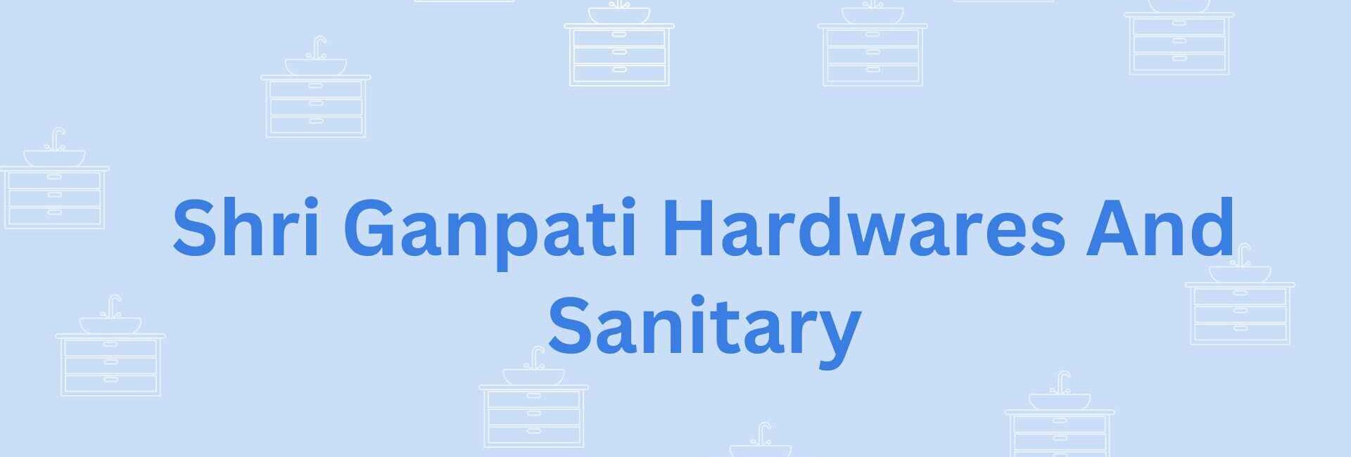 Shri Ganpati Hardwares And Sanitary- sanitary solutions in faridabada
