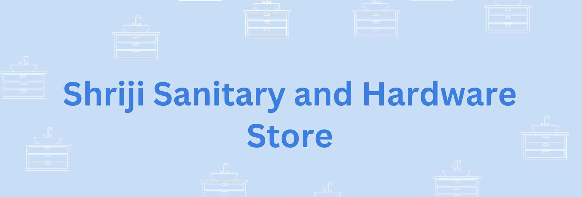 Shriji Sanitary and Hardware Store- sanitary needs in faridabad