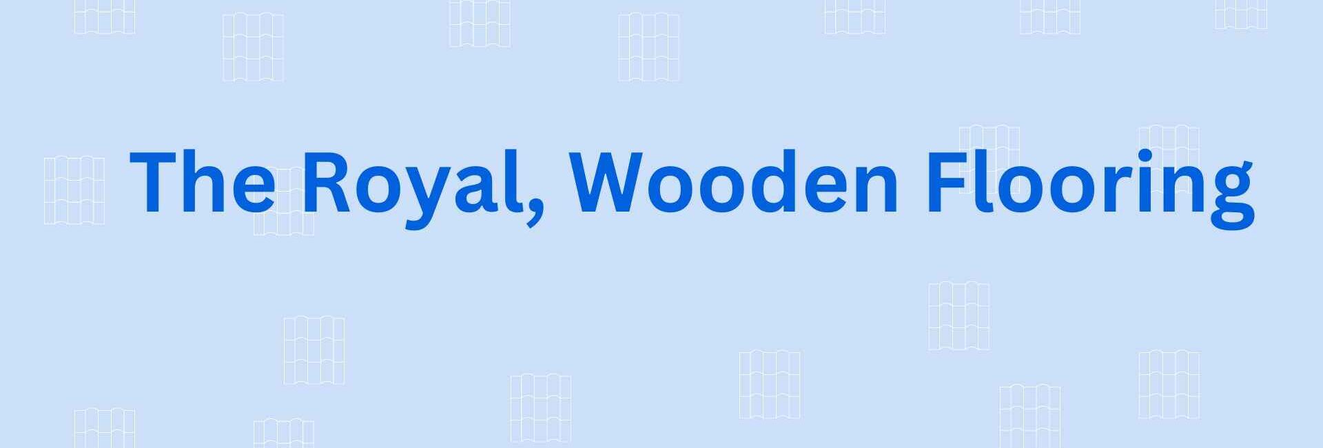 The Royal, Wooden Flooring - Flooring Dealer in Faridabad
