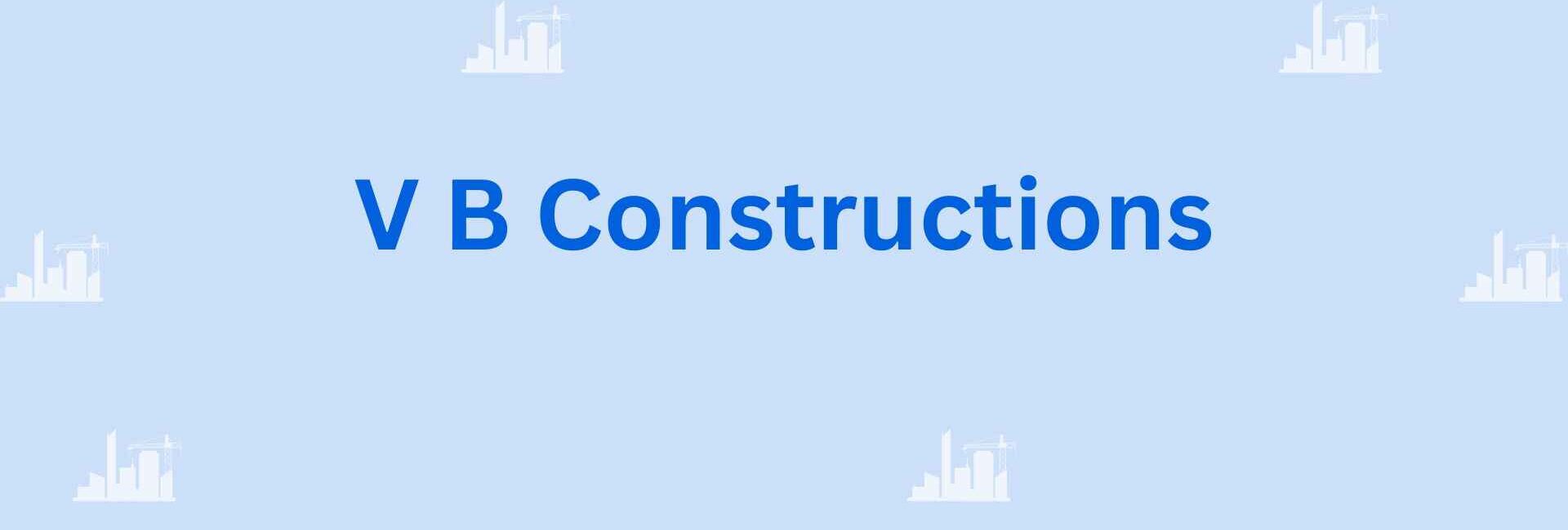 V B Constructionsr - home and building construction contractor in Faridabad