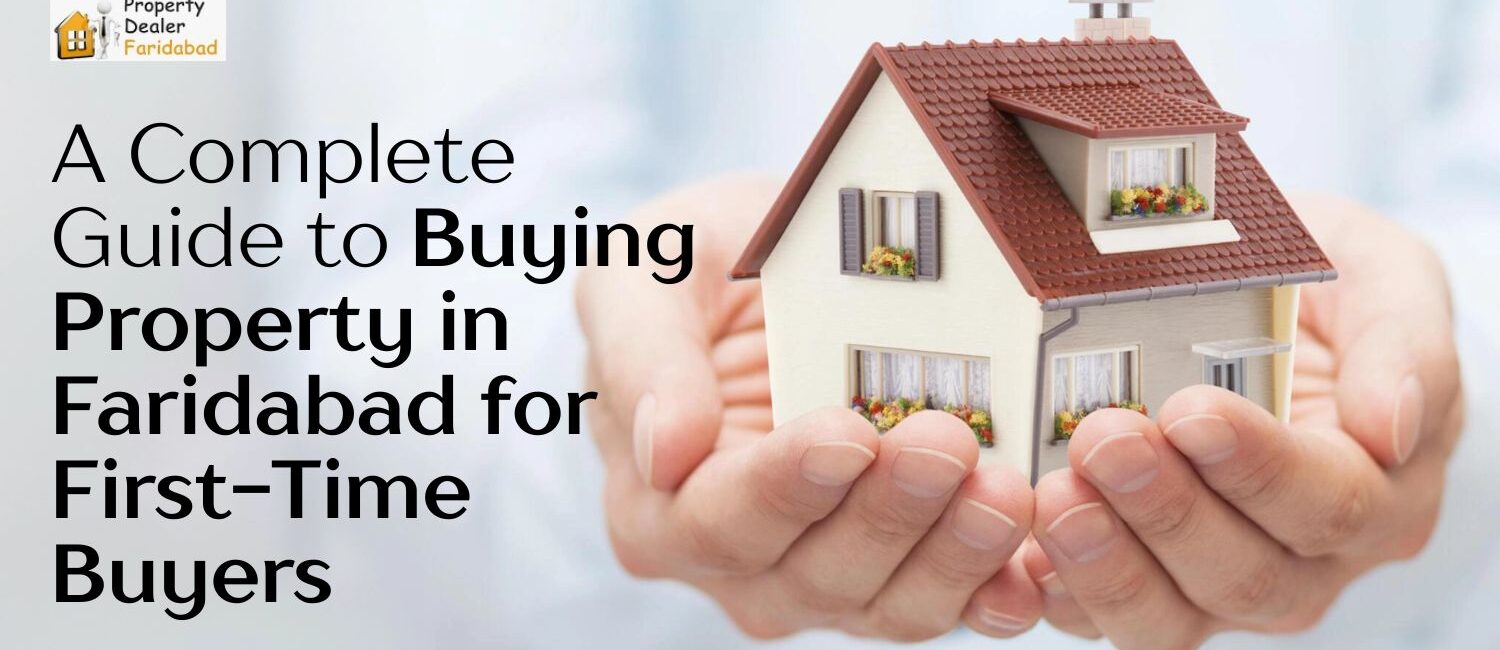 A-Complete-Guide-to-Buying-Property-in-Faridabad-for-First-Time-Buyers