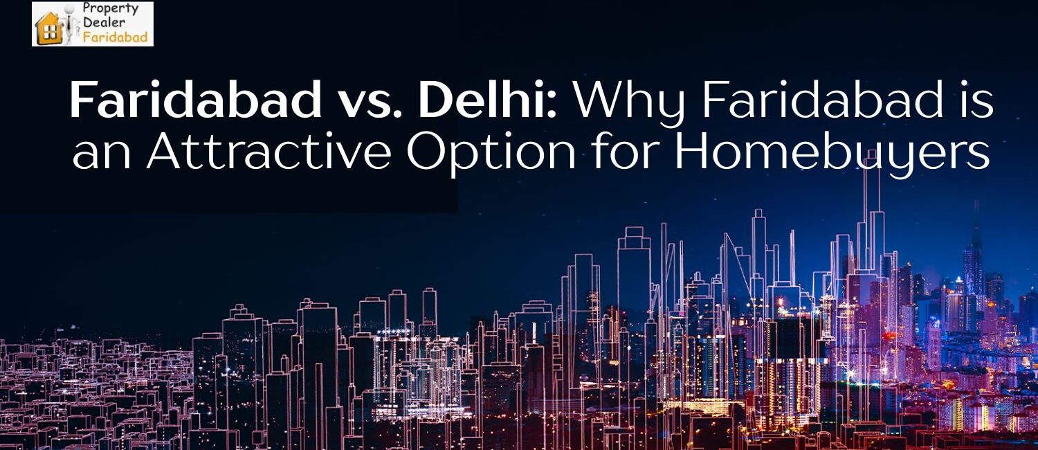 Faridabad-vs.-Delhi-Why-Faridabad-is-an-Attractive-Option-for-Homebuyers