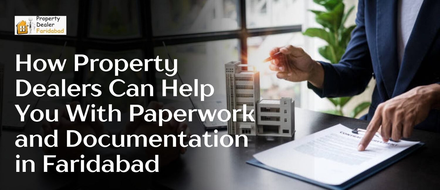 How-Property-Dealers-Can-Help-You-With-Paperwork-and-Documentation-in-Faridabad.jpg