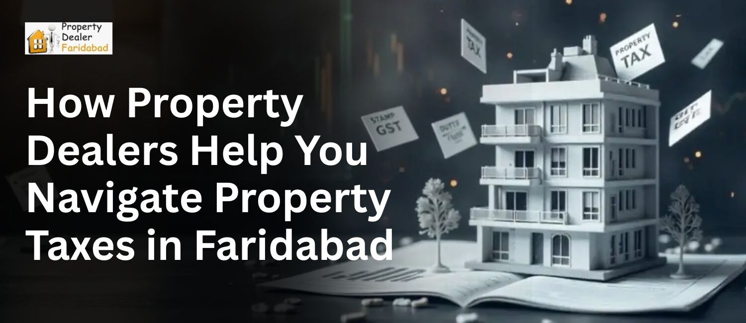 How-Property-Dealers-Help-You-Navigate-Property-Taxes-in-Faridabad.jpg