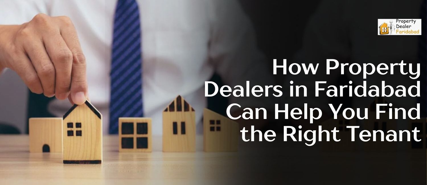 How-Property-Dealers-in-Faridabad-Can-Help-You-Find-the-Right-Tenant.jpg