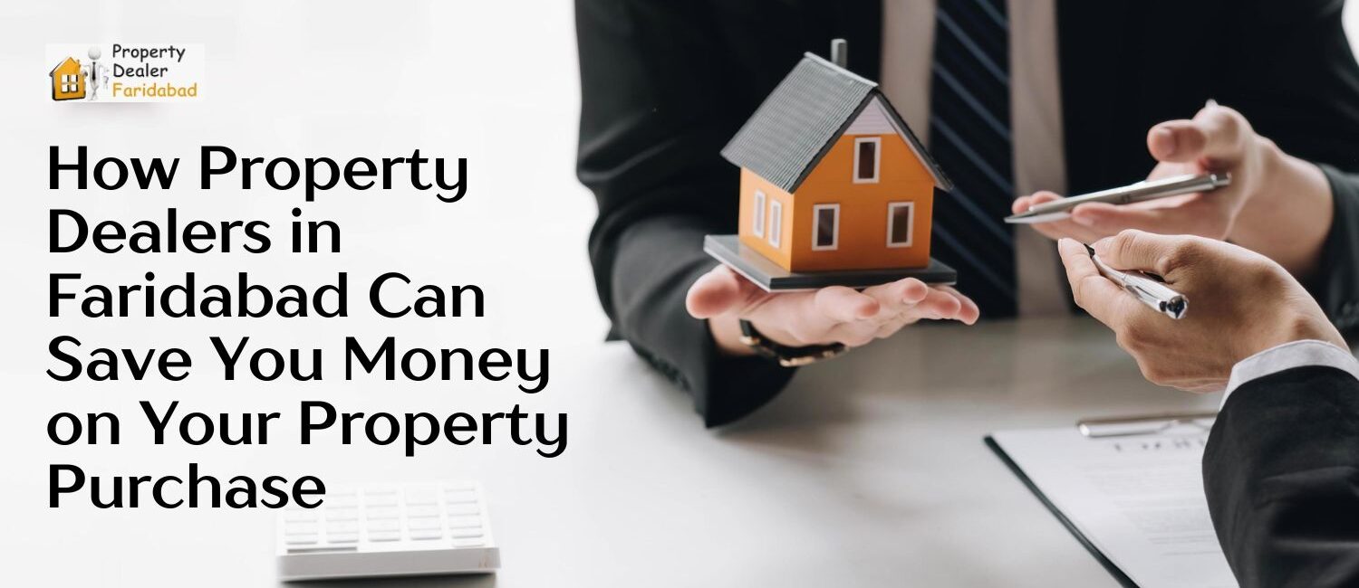 How-Property-Dealers-in-Faridabad-Can-Save-You-Money-on-Your-Property-Purchase.jpg