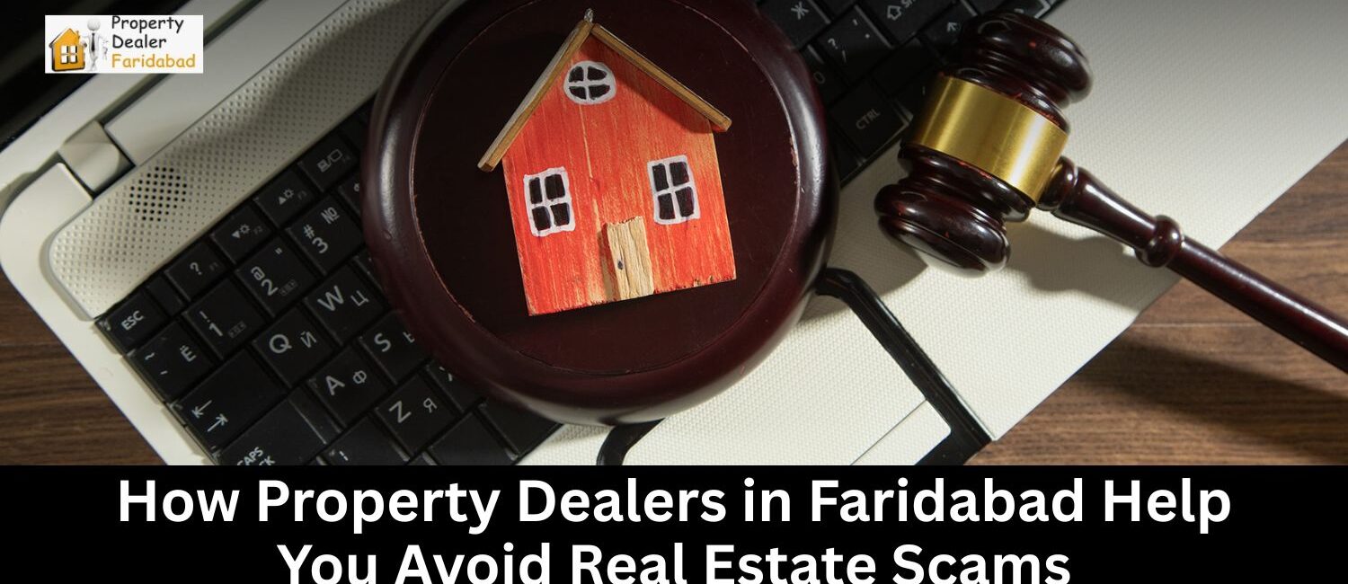 How-Property-Dealers-in-Faridabad-Help-You-Avoid-Real-Estate-Scams.jpg