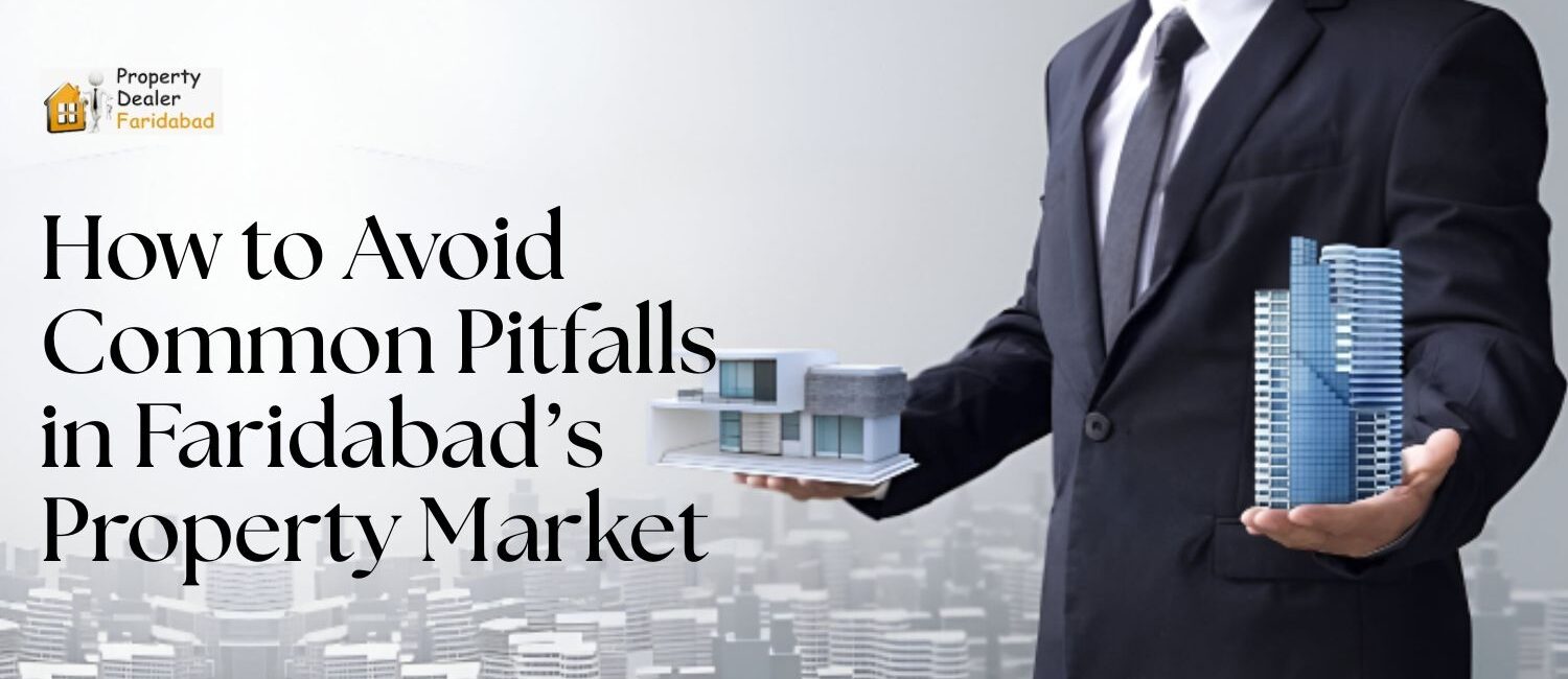 How-to-Avoid-Common-Pitfalls-in-Faridabad-Property-Market.jpg