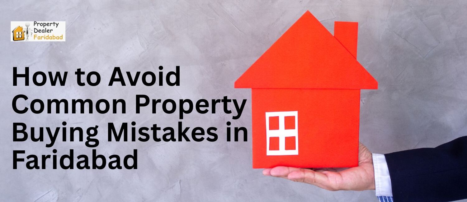 How-to-Avoid-Common-Property-Buying-Mistakes-in-Faridabad