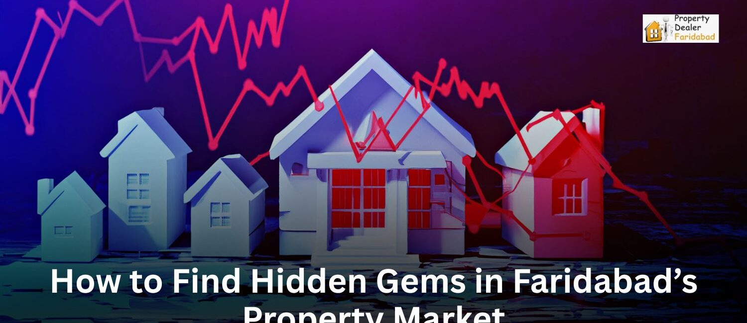 How-to-Find-Hidden-Gems-in-Faridabad-Property-Market.jpg