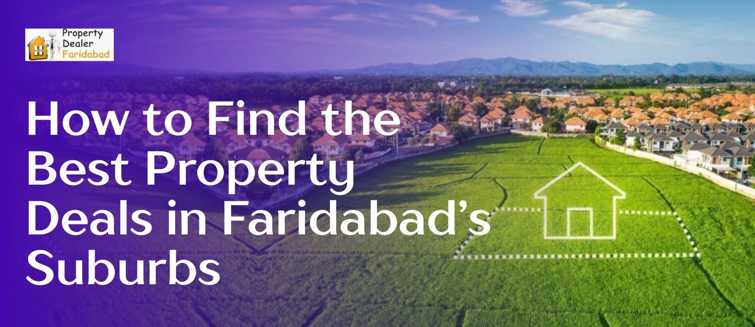How-to-Find-the-Best-Property-Deals-in-Faridabad-Suburbs.jpg