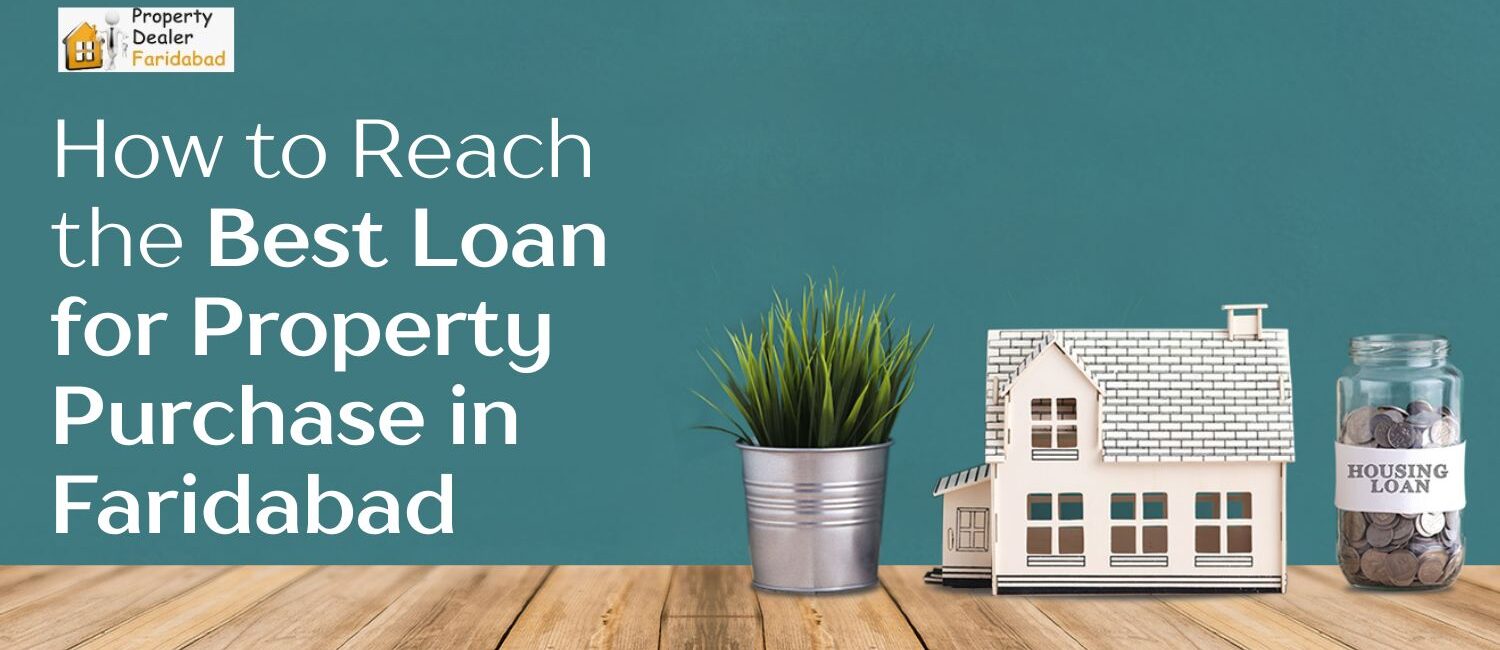 How-to-Reach-the-Best-Loan-for-Property-Purchase-in-Faridabad.jpg