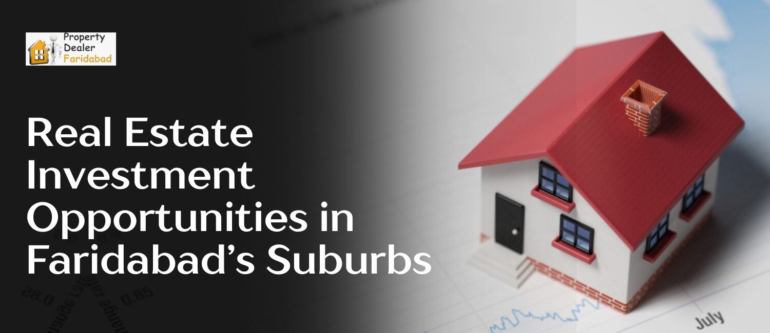 Real-Estate-Investment-Opportunities-in-Faridabads-Suburbs