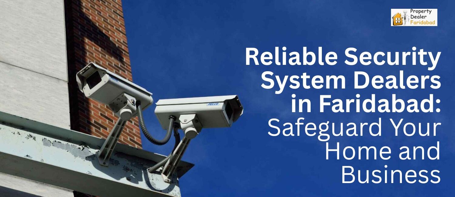 Reliable-Security-System-Dealers-in-Faridabad-Safeguard-Your-Home-and-Business
