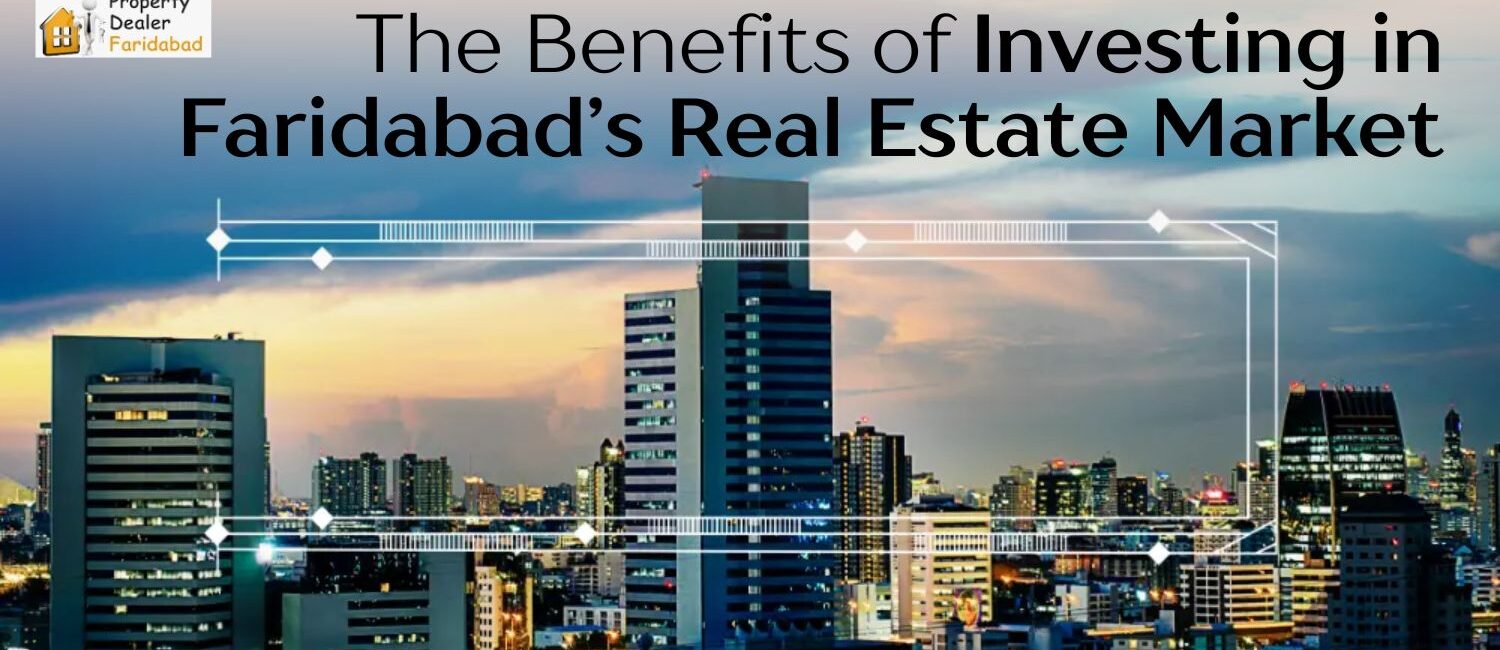 The-Benefits-of-Investing-in-Faridabad-Real-Estate-Market