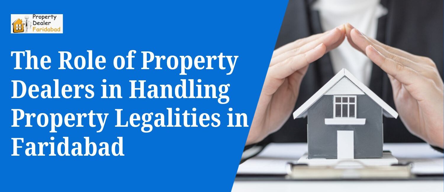 The-Role-of-Property-Dealers-in-Handling-Property-Legalities-in-Faridabad.jpg