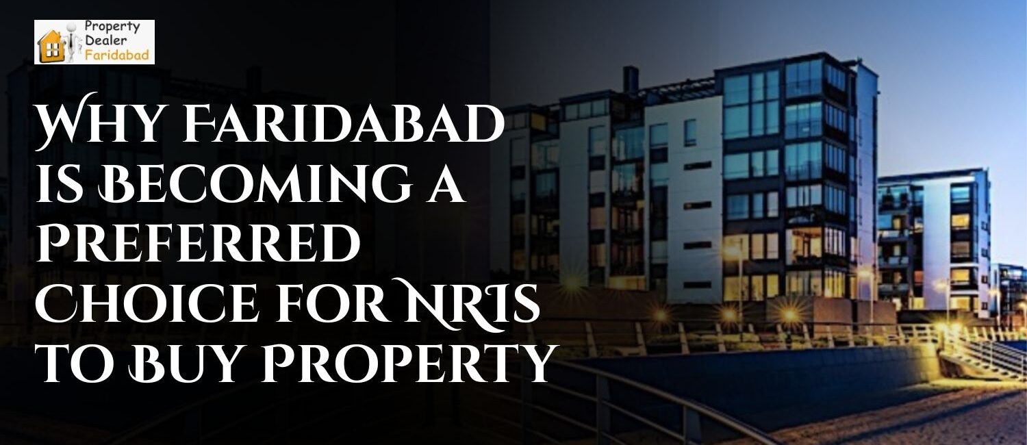 Why-Faridabad-is-Becoming-a-Preferred-Choice-for-NRIs-to-Buy-Property.jpg