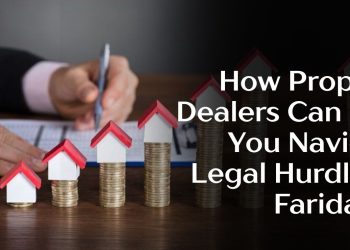 How-Property-Dealers-Can-Help-You-Navigate-Legal-Hurdles-in-Faridabad