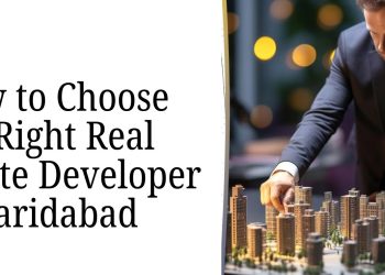 How-to-Choose-the-Right-Real-Estate-Developer-in-Faridabad.jpg