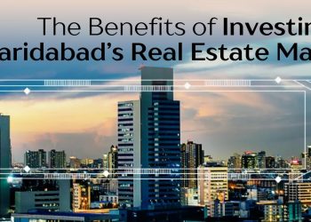 The-Benefits-of-Investing-in-Faridabad-Real-Estate-Market