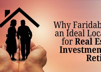 Why-Faridabad-is-an-Ideal-Location-for-Real-Estate-Investment-for-Retirees.jpg